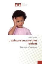 Couverture du livre « L' aphtose buccale chez l'enfant - diagnostic et traitement » de Hanaoui Abdeltif aux éditions Editions Universitaires Europeennes