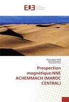 Couverture du livre « Prospection magnetique:nne achemmach (maroc central) » de Hafid Mezougane aux éditions Editions Universitaires Europeennes