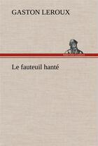 Couverture du livre « Le fauteuil hanté » de Gaston Leroux aux éditions Tredition