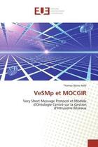 Couverture du livre « Vesmp et mocgir - very short message protocol et modele d'ontologie centre sur la gestion d'intrusio » de Djotio Ndie Thomas aux éditions Editions Universitaires Europeennes