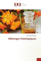 Couverture du livre « Melanges theologiques » de Vincent Davy Kacou aux éditions Editions Universitaires Europeennes