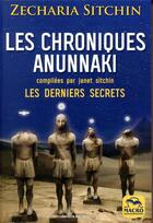 Couverture du livre « Les chroniques Anunnaki ; les derniers secrets (2e édition) » de Zecharia Sitchin aux éditions Macro Editions