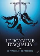 Couverture du livre « Le royaume d'Aqualia - tome 1 - Le parchemin de Poséidon » de Jacquet Mireille aux éditions Atramenta