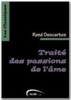 Couverture du livre « Traité des passions de l'âme » de Rene Descartes aux éditions Numilog