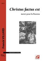 Couverture du livre « Christus factus est ; motet pour la Passion » de Franck Villard aux éditions Symetrie