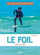 Couverture du livre « Le foil ; voler sur l'eau » de Valentin Sipan aux éditions Vagnon