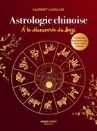 Couverture du livre « Astrologie chinoise : à la découverte du bazi ; construire et analyser votre thème astral chinois » de Laurent Langlais aux éditions Marie-claire