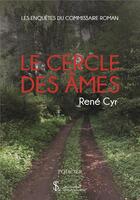 Couverture du livre « Le cercle des ames - les enquetes du commissaire roman » de Rene Cyr aux éditions Sydney Laurent