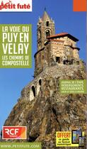 Couverture du livre « GUIDE PETIT FUTE ; THEMATIQUES ; la voie du Puy en Velay ; les chemins de Compostelle » de  aux éditions Le Petit Fute