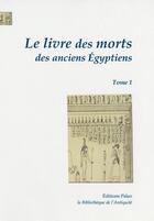 Couverture du livre « Le livre des morts des anciens Egyptiens, tome 1 : Chapitres 1 à 67. » de Anonyme aux éditions Paleo