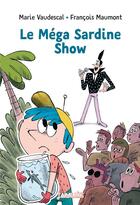 Couverture du livre « Le méga sardine show » de Marie Vaudescal et Francois Maumont aux éditions Bayard Jeunesse