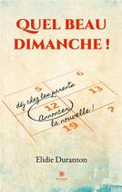 Couverture du livre « Quel beau dimanche ! » de Elidie Duranton aux éditions Le Lys Bleu