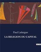 Couverture du livre « LA RELIGION DU CAPITAL » de Paul Lafargue aux éditions Culturea