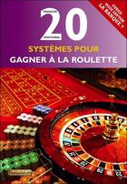 Couverture du livre « 20 systèmes pour gagner à la roulette » de Francois Montmirel aux éditions Fantaisium