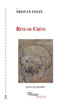 Couverture du livre « Rêve ou crève : poésie spectraculaire » de Tristan Felix aux éditions Tinbad