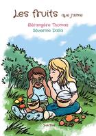 Couverture du livre « Les fruits que j'aime » de Severine Dalla et Berangere Thomas aux éditions S-active