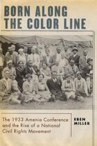 Couverture du livre « Born along the Color Line: The 1933 Amenia Conference and the Rise of » de Miller Eben aux éditions Oxford University Press Usa