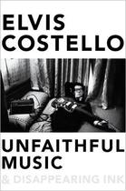 Couverture du livre « UNFAITHFUL MUSIC AND DISAPPEARING INK » de Elvis Costello aux éditions Viking Uk