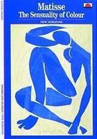 Couverture du livre « Matisse the sensuality of colour (new horizons) » de Xavier Girard aux éditions Thames & Hudson