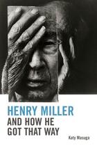 Couverture du livre « Henry Miller and How He Got That Way » de Masuga Katy aux éditions Edinburgh University Press