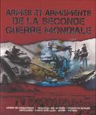 Couverture du livre « Armes et armements de la Seconde Guerre mondiale ; armes de l'infanterie, véhicules non blindés, véhicules blindés, artillerie, armes spéciales, avions, navires » de  aux éditions Parragon