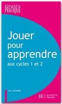 Couverture du livre « Jouer pour apprendre ; cycles 1 et 2 » de Jullemier aux éditions Hachette Education