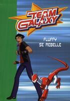 Couverture du livre « Team galaxy t.5 ; Fluffy se rebelle » de  aux éditions Le Livre De Poche Jeunesse