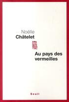 Couverture du livre « Au pays des vermeilles » de Noelle Chatelet aux éditions Seuil