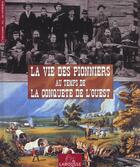 Couverture du livre « La Vie Des Pionniers Au Temps De La Conquete De L'Ouest » de Jacquin Philippe aux éditions Larousse