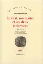 Couverture du livre « Le chat, son maitre et ses deux maitresses » de Jun'Ichiro Tanizaki aux éditions Gallimard