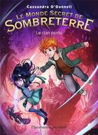 Couverture du livre « Les mondes secrets de Sombreterre Tome 1 : le clan perdu » de Cassandra O'Donnell aux éditions Flammarion Jeunesse