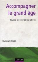 Couverture du livre « Accompagner le grand âge ; psycho-gérontologie pratique » de Christian Heslon aux éditions Dunod