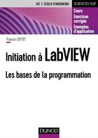 Couverture du livre « Initiation à LabVIEW ; les bases de la programmation » de Francis Cottet aux éditions Dunod