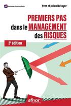 Couverture du livre « Premiers pas dans le management des risques (2e édition) » de Yves Metayer et Julien Metayer aux éditions Afnor