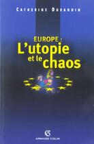 Couverture du livre « Europe : l'utopie et le chaos » de Catherine Durandin aux éditions Armand Colin