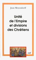 Couverture du livre « Unité de l'Empire et divisions des chrétiens » de Jean Meyendorff aux éditions Cerf