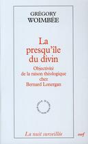 Couverture du livre « La presqu'île du divin ; objectivité de la raison théologique chez Bernard Lonergan » de Gregory Woimbee aux éditions Cerf