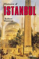 Couverture du livre « Histoire d'Istanbul » de Robert Mantran aux éditions Fayard