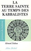 Couverture du livre « La terre sainte au temps des kabbalistes » de Nahon-G aux éditions Albin Michel