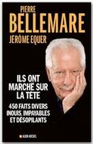 Couverture du livre « Ils ont marché sur la tête ; 450 faits divers inouïs, impayables et désopilants » de Pierre Bellemare et Jerome Equer aux éditions Albin Michel