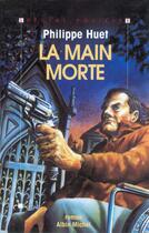 Couverture du livre « La main morte » de Philippe Huet aux éditions Albin Michel