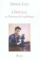 Couverture du livre « Orwell ou l'horreur de la politique » de Simon Leys aux éditions Plon