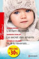 Couverture du livre « L'enfant du passé ; le secret des amants ; et si tu revenais... » de Crosby Susan et Barbara Dunlop et Michelle Celmer aux éditions Harlequin