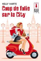 Couverture du livre « Coup de folie sur la City » de Kelly Harte aux éditions Harlequin