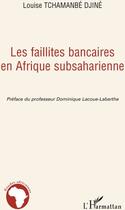 Couverture du livre « Les faillites bancaires en Afrique subsaharienne » de Louise Tchamanbe Djine aux éditions L'harmattan