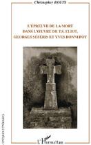 Couverture du livre « L'épreuve de la mort dans l'oeuvre de T.S. Eliot, Georges Séféris et Yves Bonnefoy » de Christopher Bouix aux éditions L'harmattan