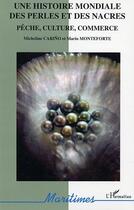 Couverture du livre « Une histoire mondiale des perles et des nacres : Pêche, culture, commerce » de Micheline Carino et Mario Monteforte aux éditions Editions L'harmattan