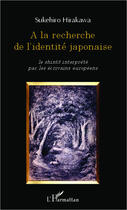 Couverture du livre « À la recherche de l'identité japonaise ; le shinto interprété par les écrivains européens » de Sukehiro Hirakawa aux éditions Editions L'harmattan