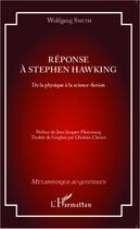 Couverture du livre « Réponse à Stephen Hawking ; de la physique à la science-fiction » de Wolfgang Smith aux éditions Editions L'harmattan