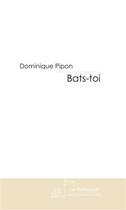 Couverture du livre « Bats-toi » de Pipon-D aux éditions Le Manuscrit